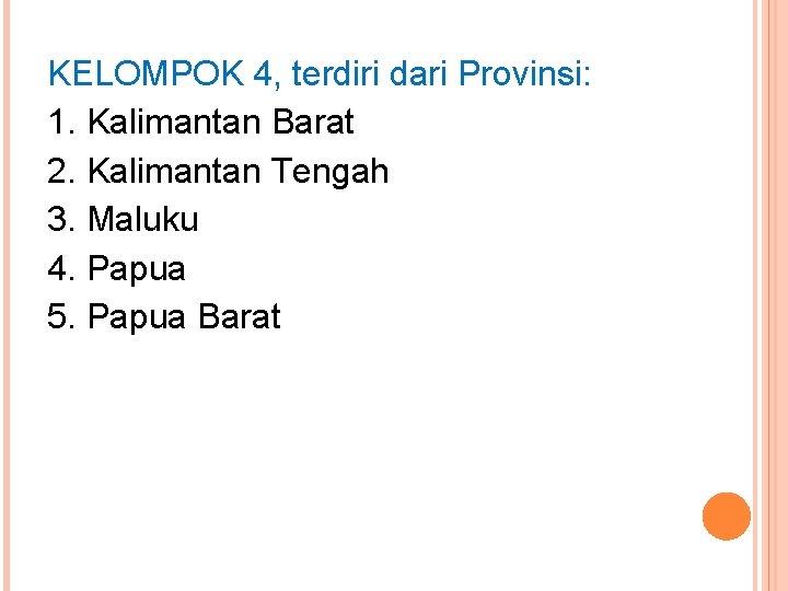 KELOMPOK 4, terdiri dari Provinsi: 1. Kalimantan Barat 2. Kalimantan Tengah 3. Maluku 4.