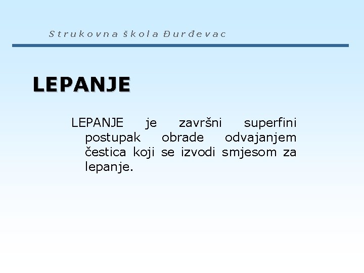 Strukovna škola Đurđevac LEPANJE je završni superfini postupak obrade odvajanjem čestica koji se izvodi