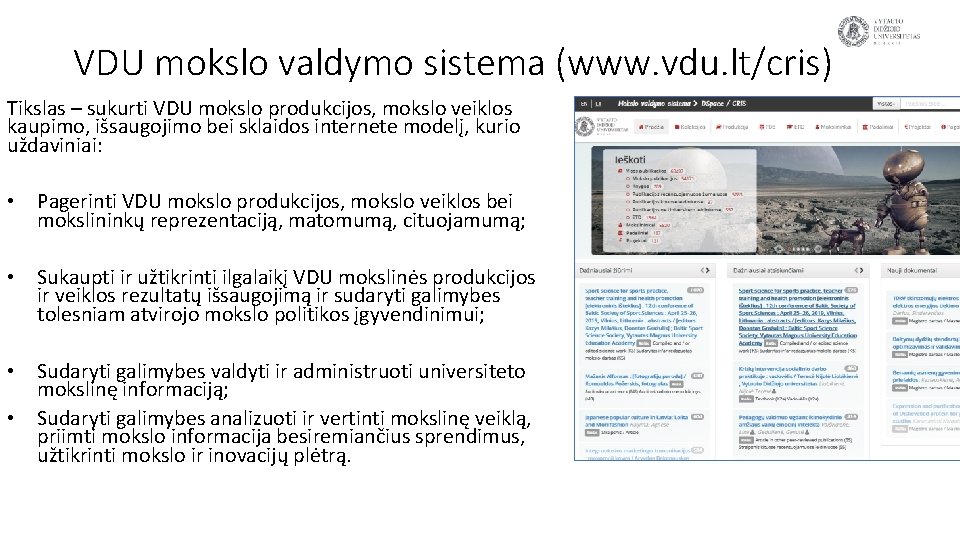 VDU mokslo valdymo sistema (www. vdu. lt/cris) Tikslas – sukurti VDU mokslo produkcijos, mokslo
