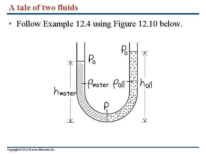 A tale of two fluids • Follow Example 12. 4 using Figure 12. 10