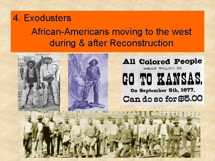 4. Exodusters African-Americans moving to the west during & after Reconstruction 