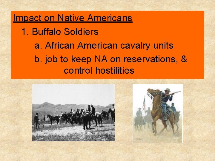 Impact on Native Americans 1. Buffalo Soldiers a. African American cavalry units b. job