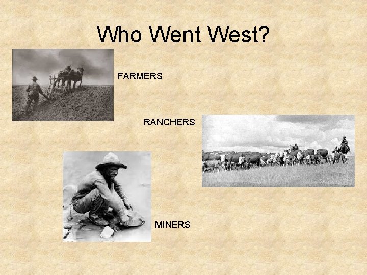 Who Went West? FARMERS RANCHERS MINERS 