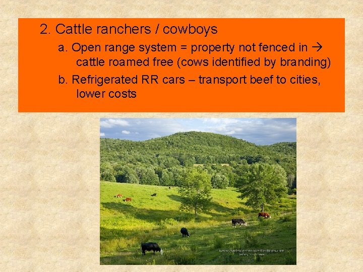 2. Cattle ranchers / cowboys a. Open range system = property not fenced in