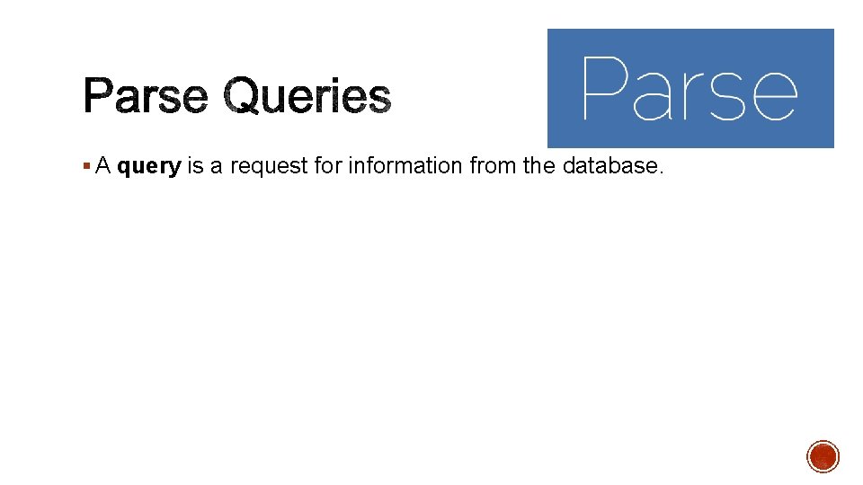 § A query is a request for information from the database. 