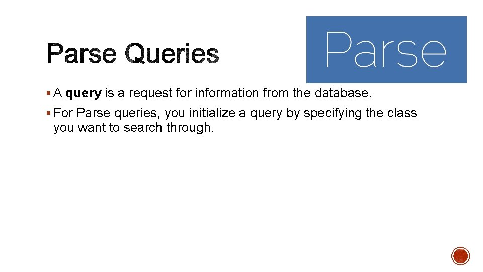§ A query is a request for information from the database. § For Parse