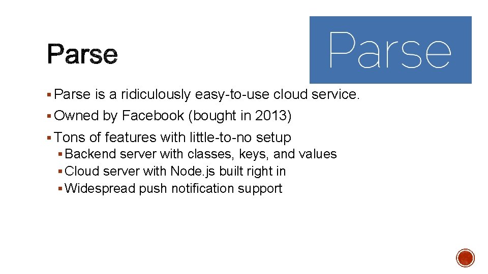 § Parse is a ridiculously easy-to-use cloud service. § Owned by Facebook (bought in