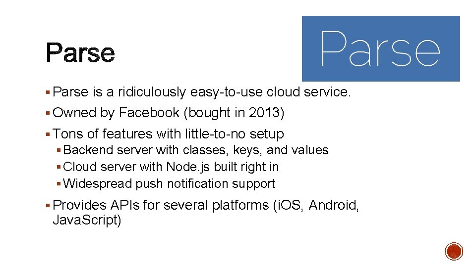 § Parse is a ridiculously easy-to-use cloud service. § Owned by Facebook (bought in