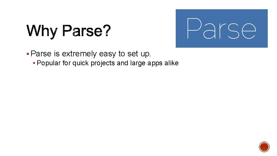 § Parse is extremely easy to set up. § Popular for quick projects and