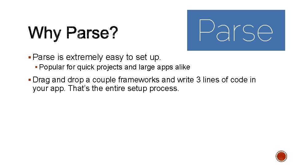 § Parse is extremely easy to set up. § Popular for quick projects and