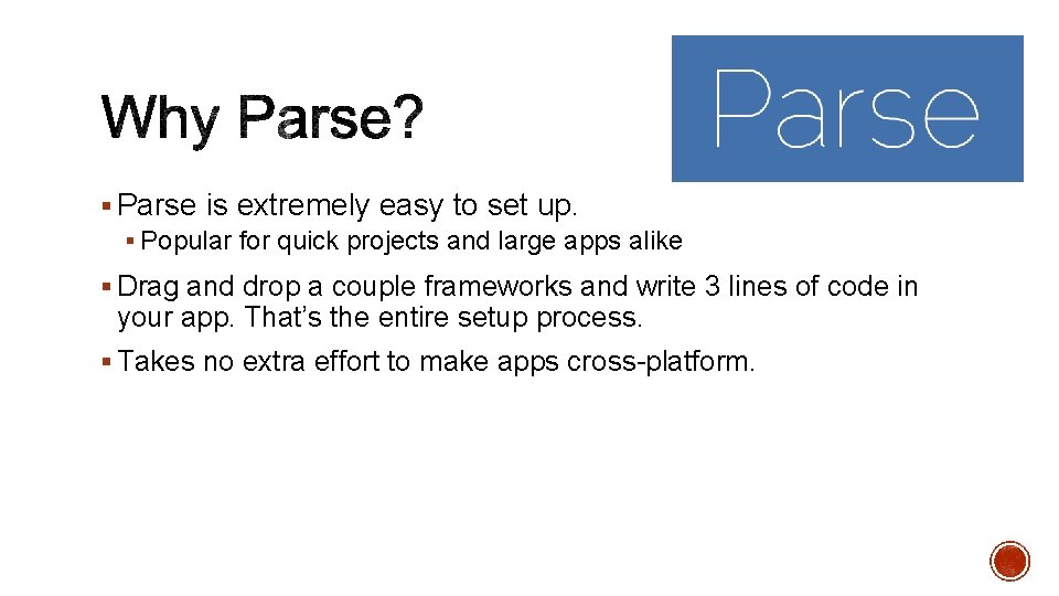 § Parse is extremely easy to set up. § Popular for quick projects and