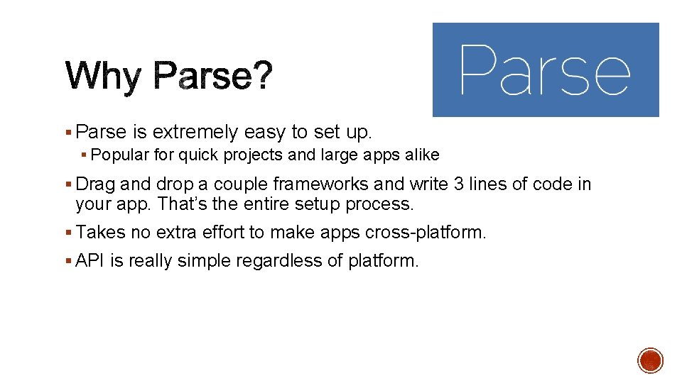 § Parse is extremely easy to set up. § Popular for quick projects and