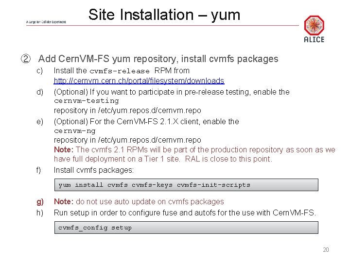 Site Installation – yum ② Add Cern. VM-FS yum repository, install cvmfs packages c)
