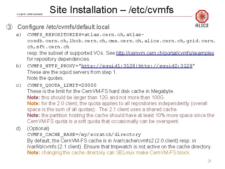 Site Installation – /etc/cvmfs ③ Configure /etc/cvmfs/default. local a) CVMFS_REPOSITORIES=atlas. cern. ch, atlascondb. cern.