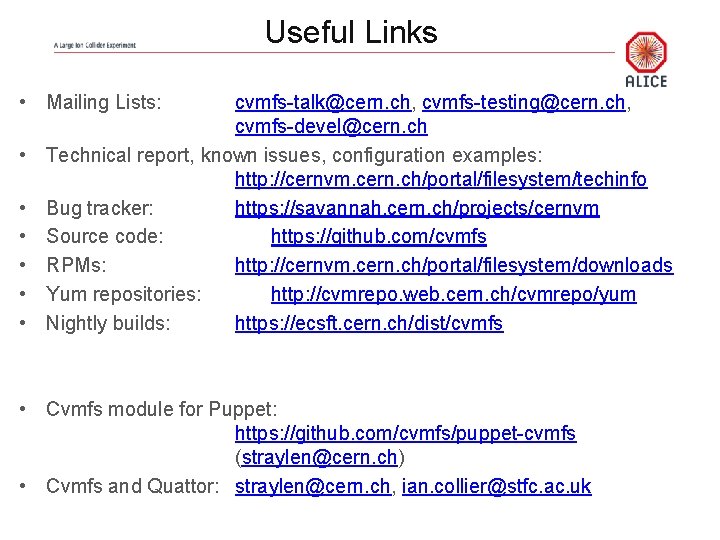Useful Links • Mailing Lists: • • • cvmfs-talk@cern. ch, cvmfs-testing@cern. ch, cvmfs-devel@cern. ch