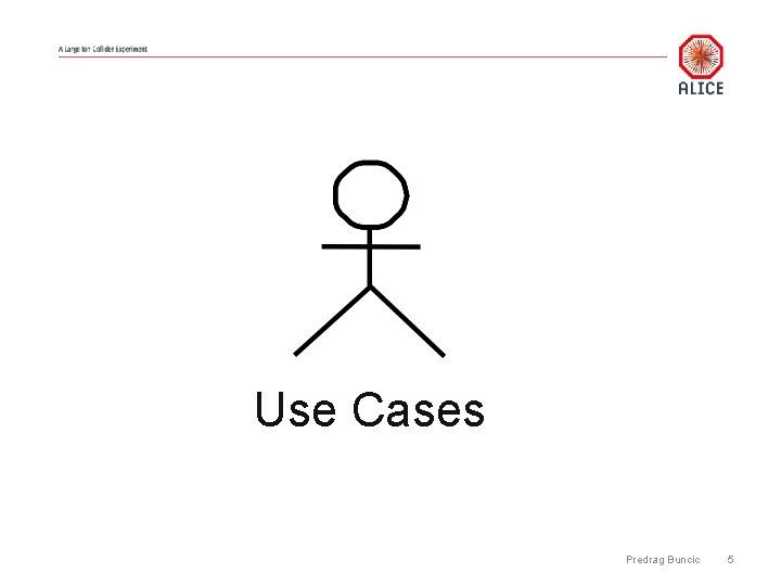 Use Cases Predrag Buncic 5 