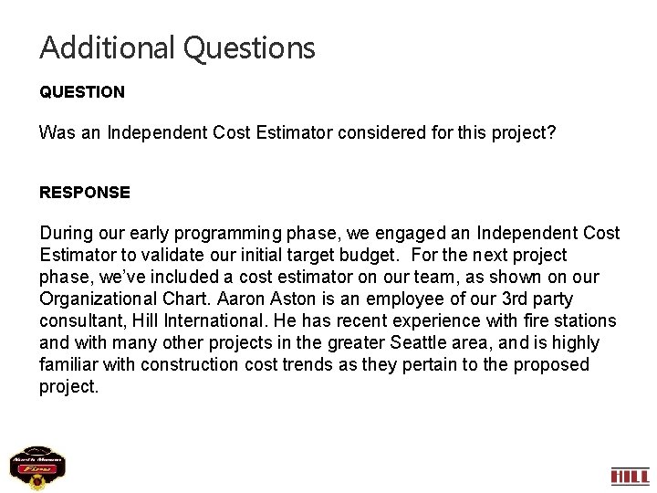 Additional Questions QUESTION Was an Independent Cost Estimator considered for this project? RESPONSE During