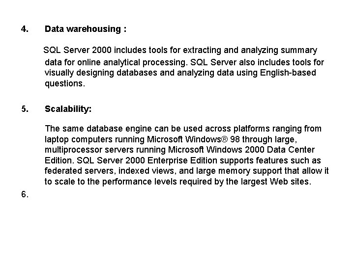 4. Data warehousing : SQL Server 2000 includes tools for extracting and analyzing summary