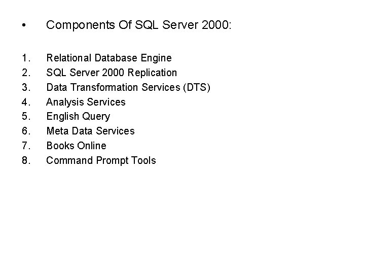  • Components Of SQL Server 2000: 1. 2. 3. 4. 5. 6. 7.