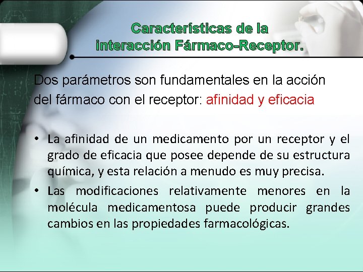 Características de la interacción Fármaco-Receptor. Dos parámetros son fundamentales en la acción del fármaco