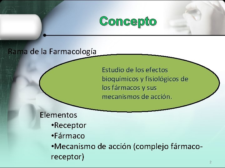 Concepto Rama de la Farmacología Estudio de los efectos bioquímicos y fisiológicos de los