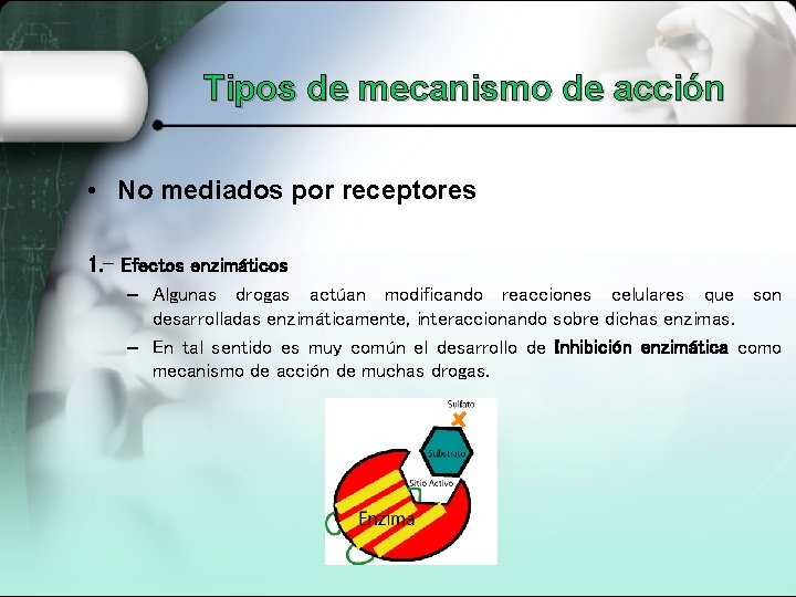 Tipos de mecanismo de acción • No mediados por receptores 1. - Efectos enzimáticos