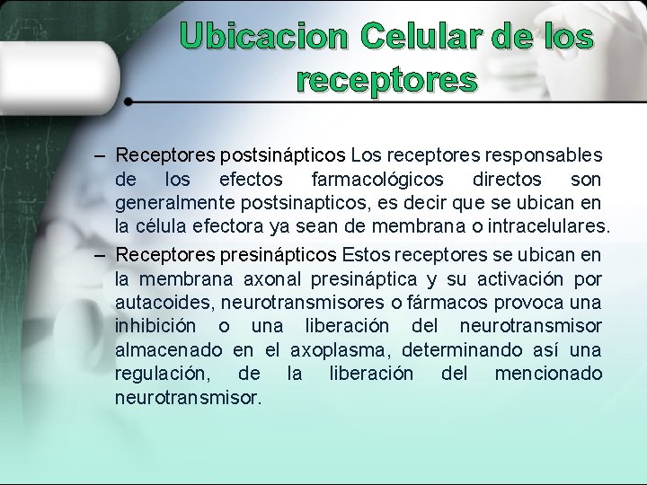Ubicacion Celular de los receptores – Receptores postsinápticos Los receptores responsables de los efectos