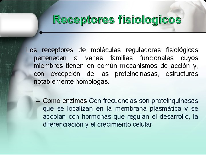 Receptores fisiologicos Los receptores de moléculas reguladoras fisiológicas pertenecen a varias familias funcionales cuyos