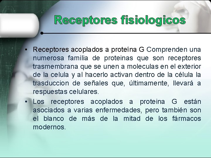 Receptores fisiologicos • Receptores acoplados a proteína G Comprenden una numerosa familia de proteinas