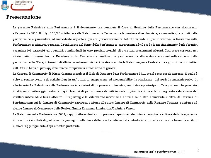 Presentazione La presente Relazione sulla Performance è il documento che completa il Ciclo di