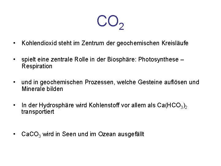 CO 2 • Kohlendioxid steht im Zentrum der geochemischen Kreisläufe • spielt eine zentrale