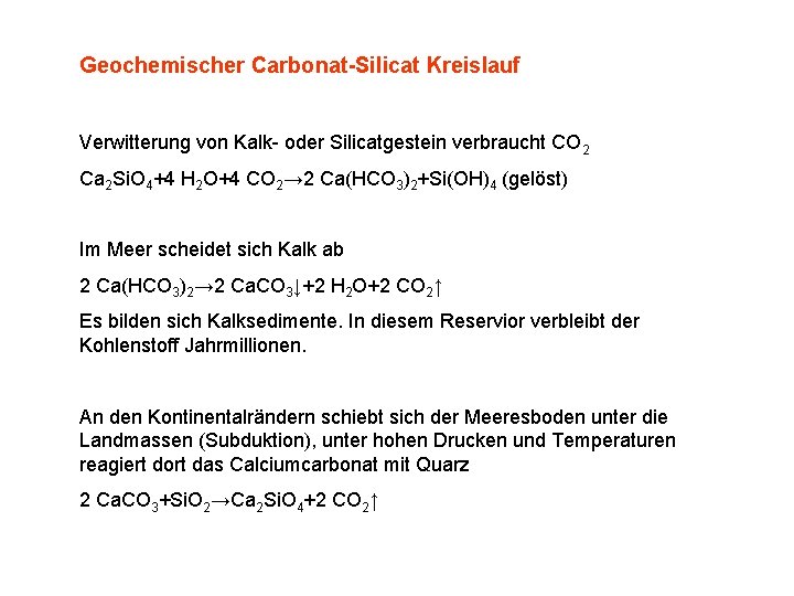 Geochemischer Carbonat-Silicat Kreislauf Verwitterung von Kalk- oder Silicatgestein verbraucht CO 2 Ca 2 Si.