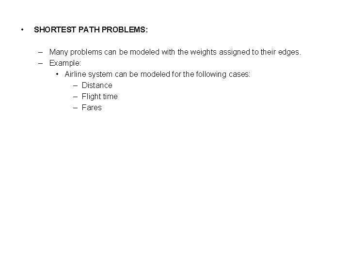  • SHORTEST PATH PROBLEMS: – Many problems can be modeled with the weights