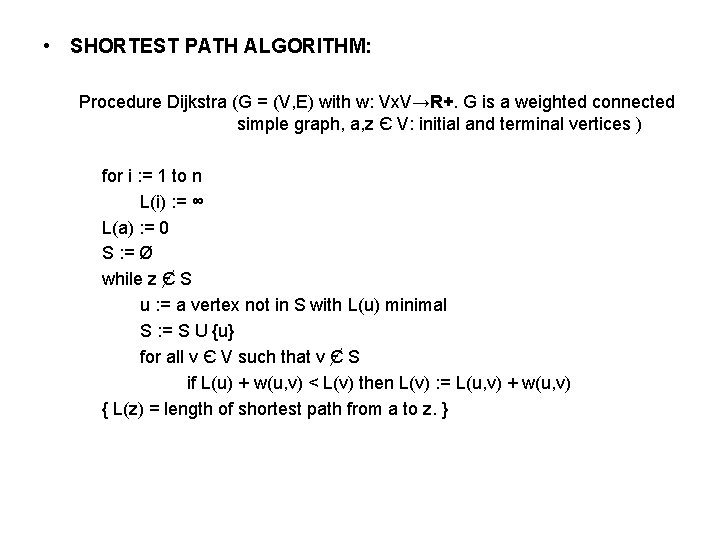  • SHORTEST PATH ALGORITHM: Procedure Dijkstra (G = (V, E) with w: Vx.