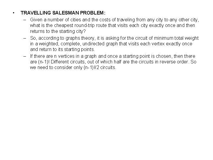  • TRAVELLING SALESMAN PROBLEM: – Given a number of cities and the costs