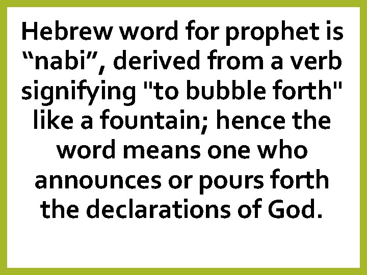 Hebrew word for prophet is “nabi”, derived from a verb signifying "to bubble forth"