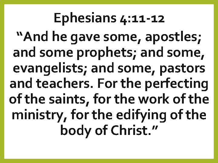 Ephesians 4: 11 -12 “And he gave some, apostles; and some prophets; and some,