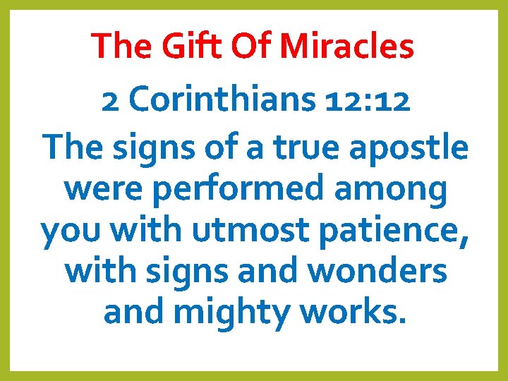 The Gift Of Miracles 2 Corinthians 12: 12 The signs of a true apostle