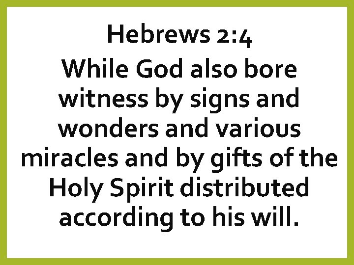 Hebrews 2: 4 While God also bore witness by signs and wonders and various