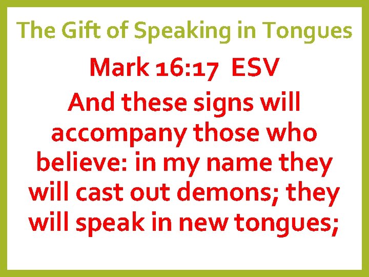The Gift of Speaking in Tongues Mark 16: 17 ESV And these signs will
