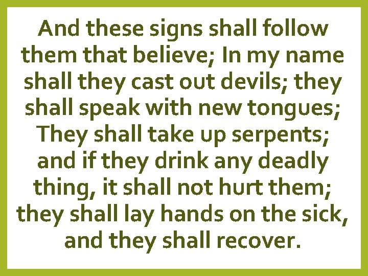 And these signs shall follow them that believe; In my name shall they cast