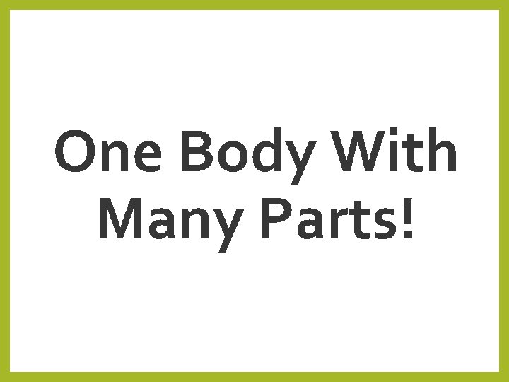 One Body With Many Parts! 