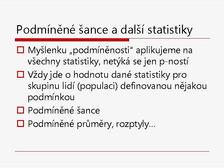 Podmíněné šance a další statistiky o Myšlenku „podmíněnosti“ aplikujeme na všechny statistiky, netýká se