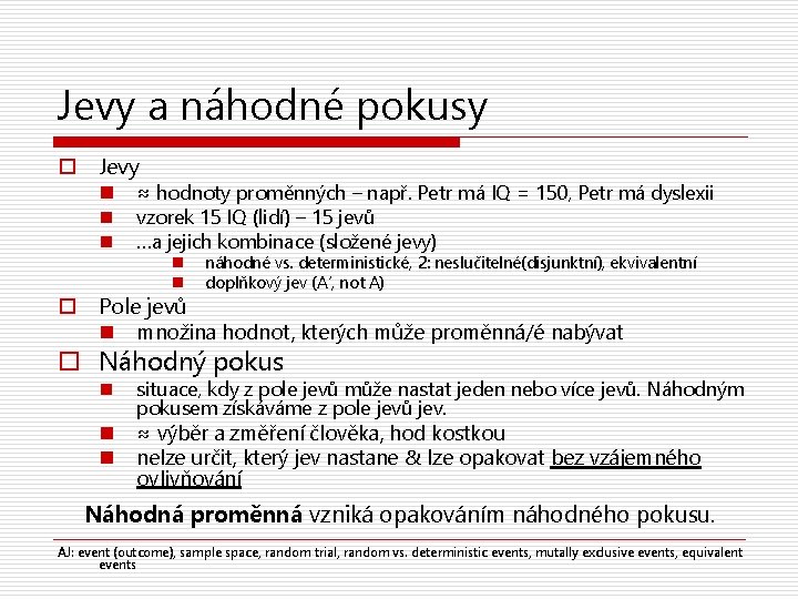 Jevy a náhodné pokusy o Jevy n ≈ hodnoty proměnných – např. Petr má