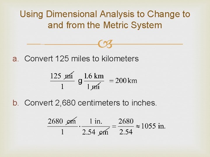 Using Dimensional Analysis to Change to and from the Metric System a. Convert 125