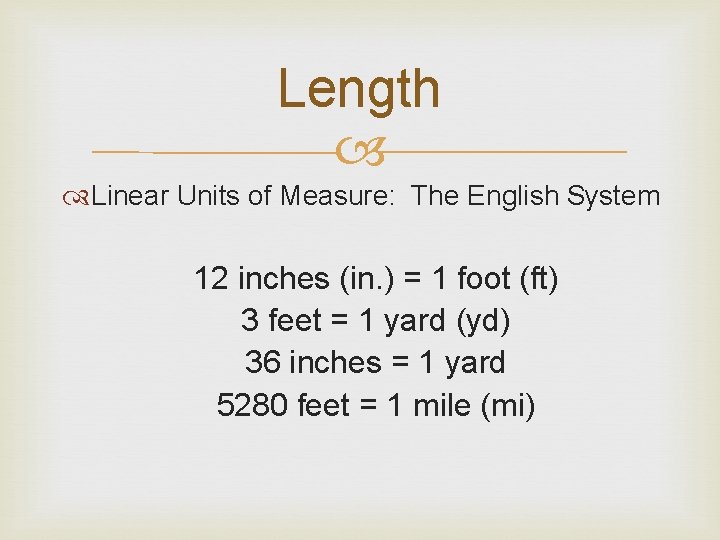 Length Linear Units of Measure: The English System 12 inches (in. ) = 1