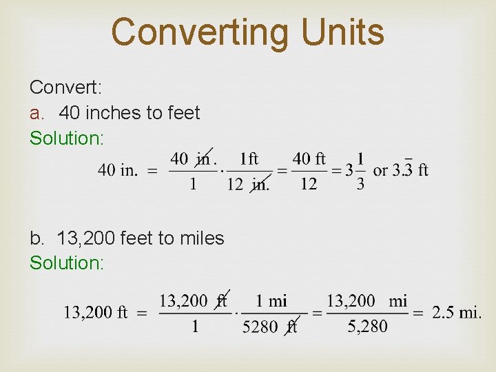 Converting Units Convert: a. 40 inches to feet Solution: b. 13, 200 feet to
