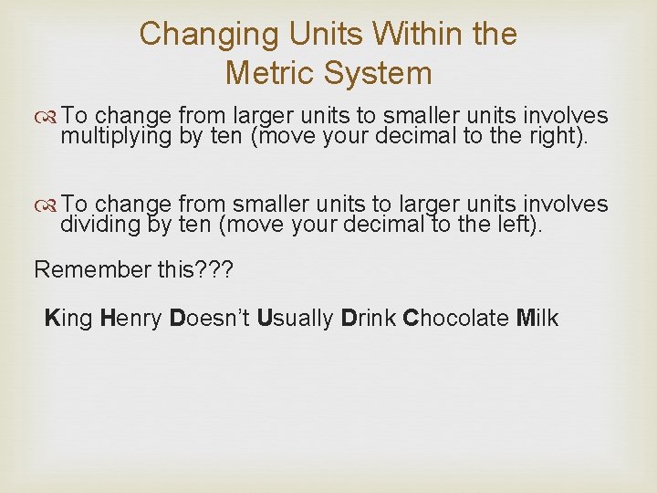 Changing Units Within the Metric System To change from larger units to smaller units