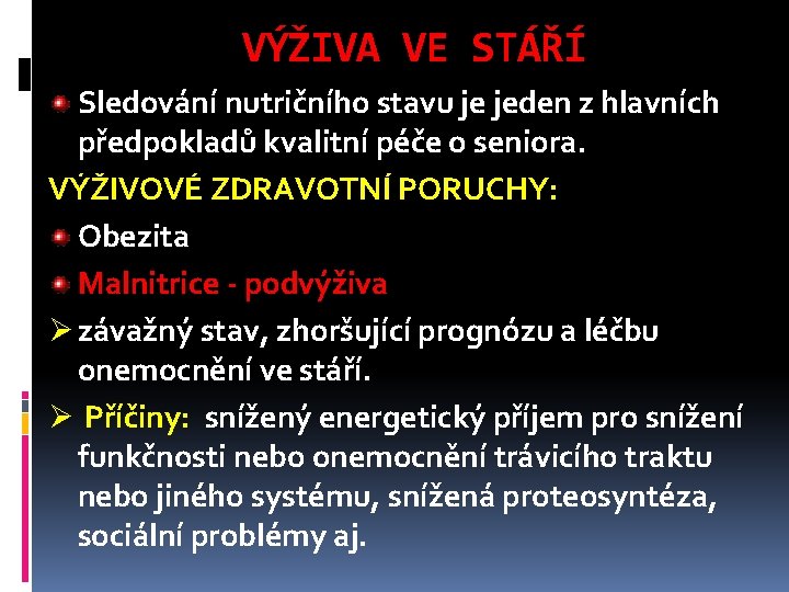 VÝŽIVA VE STÁŘÍ Sledování nutričního stavu je jeden z hlavních předpokladů kvalitní péče o