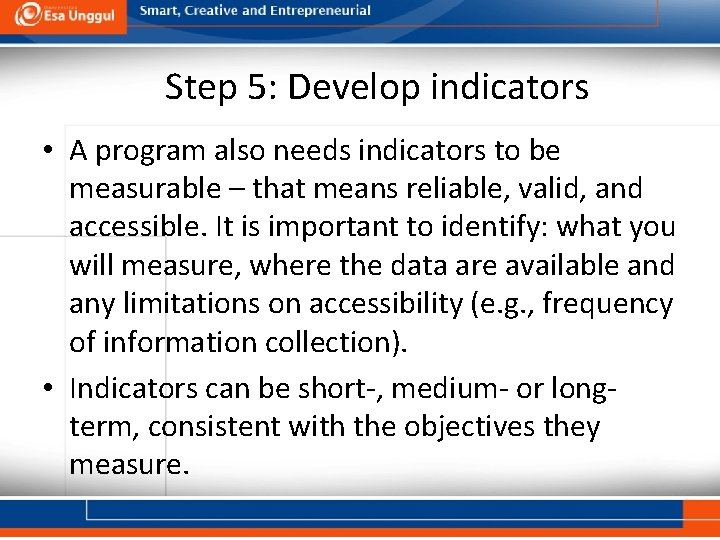 Step 5: Develop indicators • A program also needs indicators to be measurable –